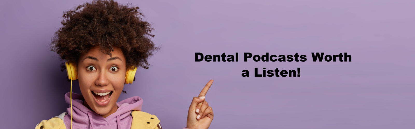 Yes – Dental Podcasts Are Worth a Listen!
